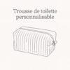 Trousse de toilette personnablisable Trousse de toilette personnalisable